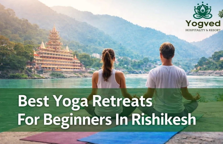 Best Yoga Retreats For Beginners in Rishikesh