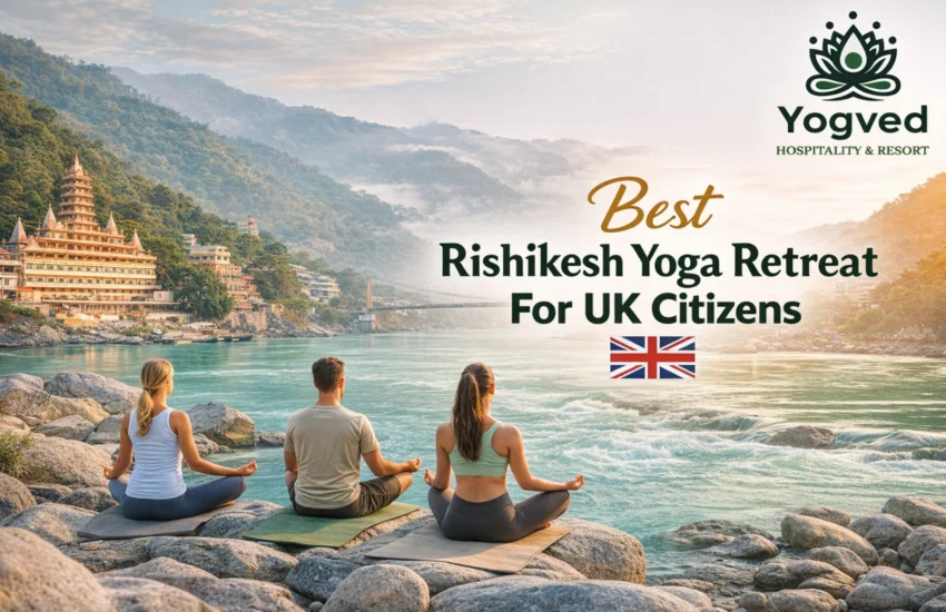 Best Rishikesh Yoga Retreat for UK Citizens