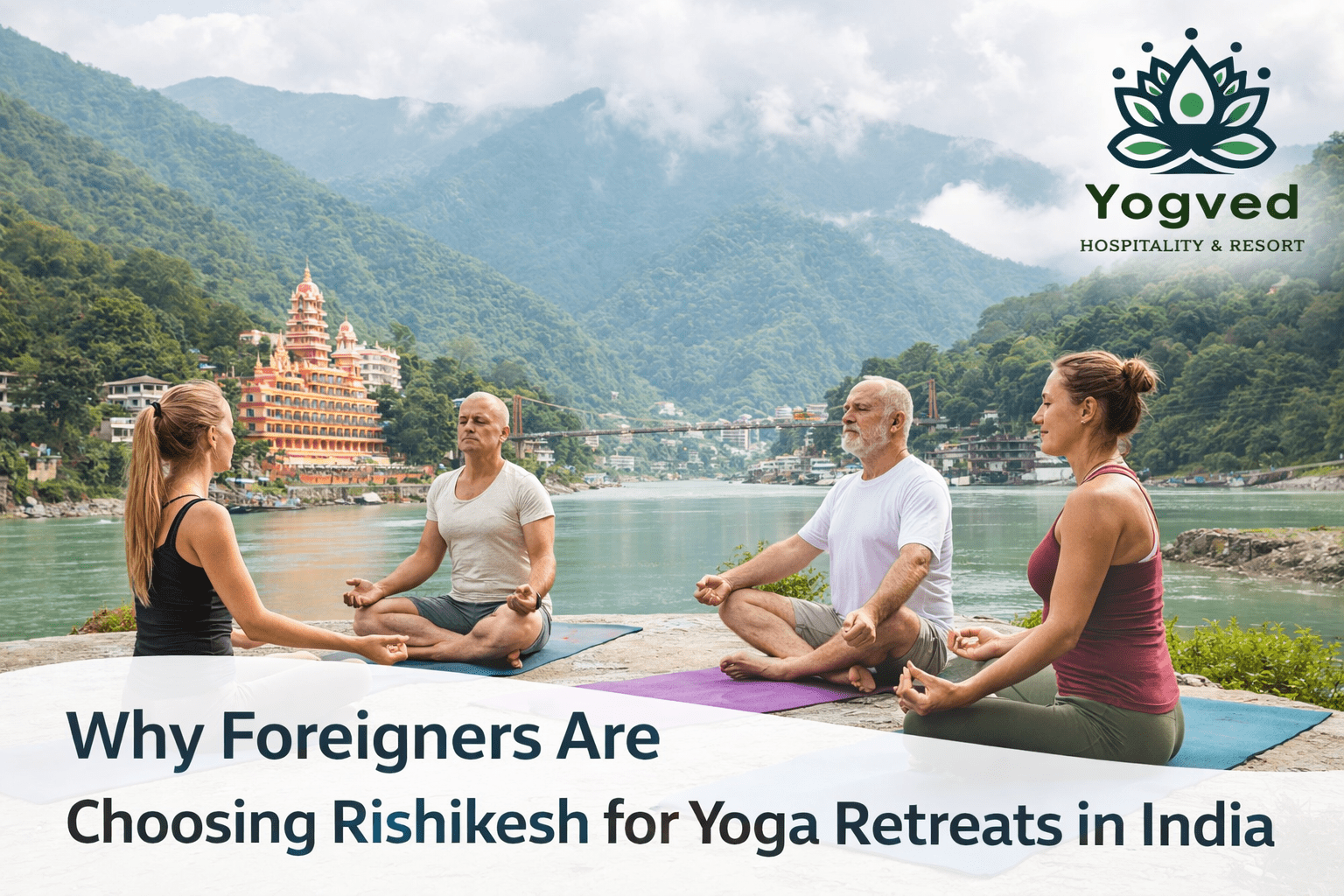 why foreigner are choosing Rishikesh for yoga retreats in India