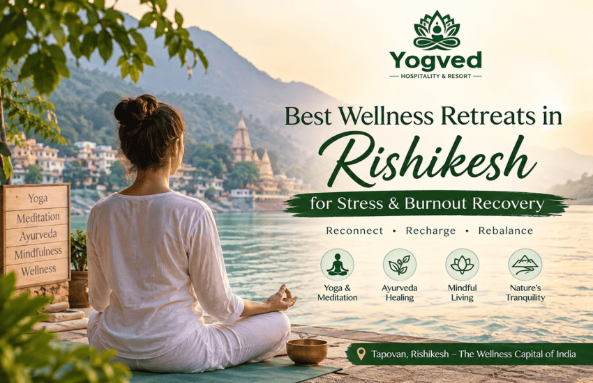 Best Wellness Retreats in Rishikesh for Stress & Burnout Recovery