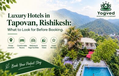 Luxury Hotels in Tapovan, Rishikesh: What to Look for Before Booking